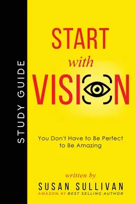 EMPIEZA con VISIÓN: No tienes que ser perfecto para ser asombroso - START with VISION: You Don't Have to Be Perfect to Be Amazing