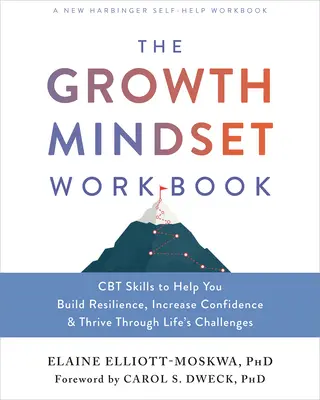 The Growth Mindset Workbook: Habilidades de TCC para ayudarle a desarrollar la resiliencia, aumentar la confianza y superar los retos de la vida - The Growth Mindset Workbook: CBT Skills to Help You Build Resilience, Increase Confidence, and Thrive Through Life's Challenges