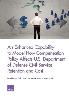 Una capacidad mejorada para modelizar cómo afecta la política retributiva a la retención y el coste de los funcionarios del Departamento de Defensa de EE.UU. - An Enhanced Capability to Model How Compensation Policy Affects U.S. Department of Defense Civil Service Retention and Cost