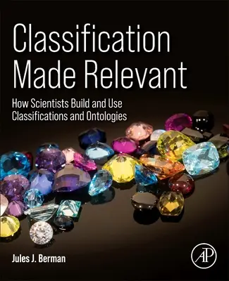 La clasificación hecha relevante: Cómo construyen y utilizan los científicos clasificaciones y ontologías - Classification Made Relevant: How Scientists Build and Use Classifications and Ontologies