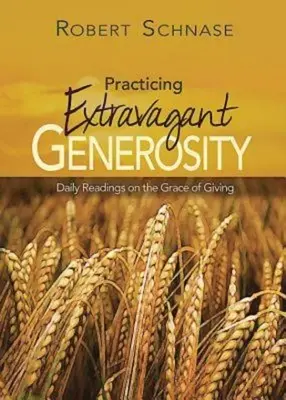 Practicar la generosidad extravagante: Lecturas diarias sobre la gracia de dar - Practicing Extravagant Generosity: Daily Readings on the Grace of Giving