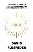 La suerte - Relato personal de la fortuna, el azar y el riesgo en trece investigaciones - Luck - A Personal Account of Fortune, Chance and Risk in Thirteen Investigations