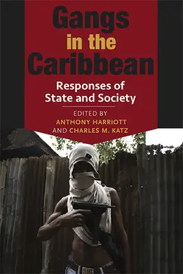 Pandillas en el Caribe: Respuestas del Estado y la Sociedad - Gangs in the Caribbean: Responses of State and Society