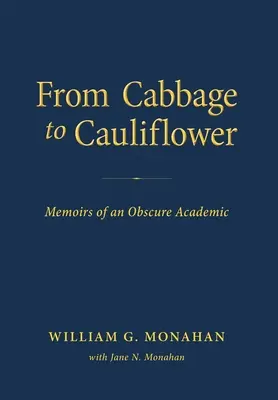 De la col a la coliflor: Memorias de un académico oscuro - From Cabbage to Cauliflower: Memoirs of an Obscure Academic