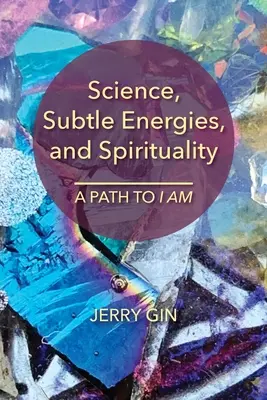 Ciencia, Energías Sutiles y Espiritualidad: Un camino hacia el YO SOY - Science, Subtle Energies, and Spirituality: A Path to I AM