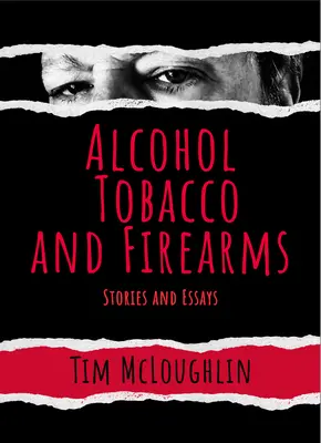Alcohol, tabaco y armas de fuego: Historias y ensayos - Alcohol, Tobacco, and Firearms: Stories and Essays