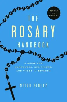 El Manual del Rosario: Una guía para recién llegados, veteranos e intermedios - The Rosary Handbook: A Guide for Newcomers, Oldtimers and Those in Between