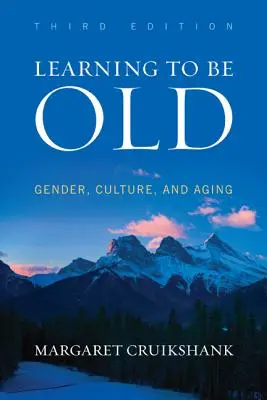 Aprender a ser mayor: Género, cultura y envejecimiento, tercera edición - Learning to Be Old: Gender, Culture, and Aging, Third Edition