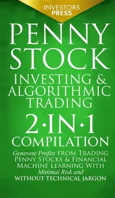 Penny Stock Investing & Algorithmic Trading: Compilación 2 en 1 Genere Ganancias Operando Penny Stocks & Aprendizaje Automático Financiero Con Mínima R - Penny Stock Investing & Algorithmic Trading: 2-in-1 Compilation Generate Profits from Trading Penny Stocks & Financial Machine Learning With Minimal R