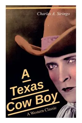 A Texas Cow Boy (Un clásico del Oeste): La historia real de un auténtico vaquero - A Texas Cow Boy (A Western Classic): Real Life Story of a Real Cowboy