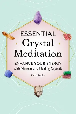 Meditación con cristales esenciales: Mejore su energía con mantras y cristales curativos - Essential Crystal Meditation: Enhance Your Energy with Mantras and Healing Crystals