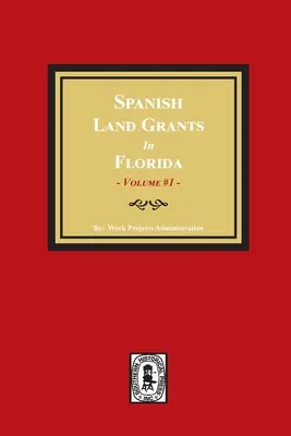 Spanish Land Grants in Florida, 1752-1786, Unconfirmed Claims. (Volumen nº 1) - Spanish Land Grants in Florida, 1752-1786, Unconfirmed Claims. (Volume #1)