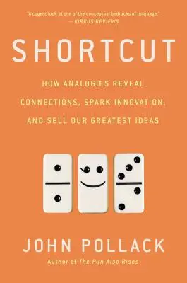 Atajo: cómo las analogías revelan conexiones, impulsan la innovación y venden nuestras mejores ideas - Shortcut: How Analogies Reveal Connections, Spark Innovation, and Sell Our Greatest Ideas