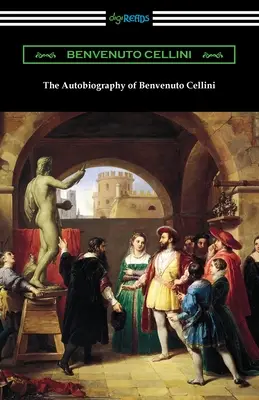 La autobiografía de Benvenuto Cellini - The Autobiography of Benvenuto Cellini