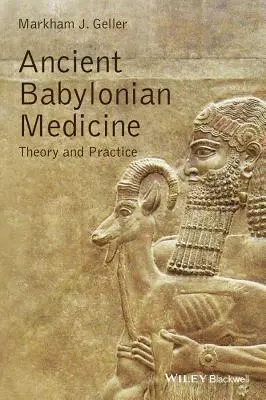 Medicina de la antigua Babilonia: Teoría y práctica - Ancient Babylonian Medicine: Theory and Practice