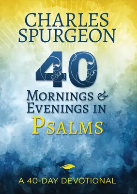 40 mañanas y tardes en Salmos: Un devocional de 40 días - 40 Mornings and Evenings in Psalms: A 40-Day Devotional