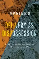 La entrega como desposesión: Ocupación de tierras y desalojo en la ciudad postapartheid - Delivery as Dispossession: Land Occupation and Eviction in the Postapartheid City