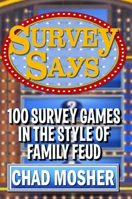 La encuesta dice: 100 juegos de encuestas al estilo de Family Feud - Survey Says: 100 Survey Games in the Style of Family Feud