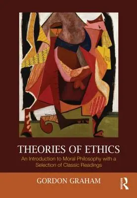 Teorías de la ética: Una introducción a la filosofía moral con una selección de lecturas clásicas - Theories of Ethics: An Introduction to Moral Philosophy with a Selection of Classic Readings