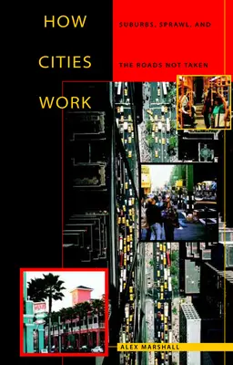 Cómo funcionan las ciudades: Suburbios, expansión y caminos no tomados - How Cities Work: Suburbs, Sprawl, and the Roads Not Taken