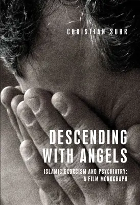 Descendiendo con los ángeles: Exorcismo islámico y psiquiatría: Una monografía cinematográfica - Descending with Angels: Islamic Exorcism and Psychiatry: A Film Monograph