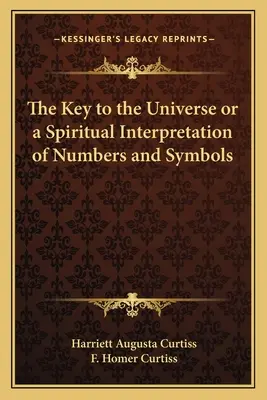 La Clave Del Universo O Una Interpretación Espiritual De Números Y Símbolos - The Key to the Universe or a Spiritual Interpretation of Numbers and Symbols