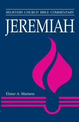 Jeremías: Comentario bíblico de la Iglesia de los Creyentes - Jeremiah: Believers Church Bible Commentary