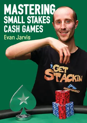 Mastering Small Stakes Cash Games: Un enfoque integral para ganar al póquer - Mastering Small Stakes Cash Games: A Comprehensive Approach to Winning at Poker