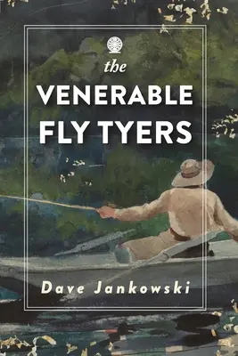 Los venerables lanzadores de moscas: Aventuras de pesca y caza - The Venerable Fly Tyers: Adventures in Fishing and Hunting