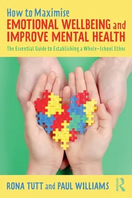 Cómo maximizar el bienestar emocional y mejorar la salud mental: La guía esencial para establecer un ethos escolar integral - How to Maximise Emotional Wellbeing and Improve Mental Health: The Essential Guide to Establishing a Whole-School Ethos