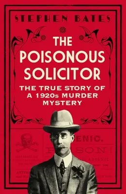 El abogado envenenado: La verdadera historia de un asesinato misterioso de los años veinte - The Poisonous Solicitor: The True Story of a 1920s Murder Mystery