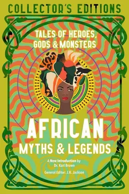 Mitos y leyendas africanos: Cuentos de héroes, dioses y monstruos - African Myths & Legends: Tales of Heroes, Gods & Monsters