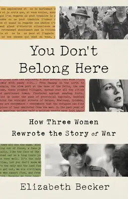 You Don't Belong Here: Cómo tres mujeres reescribieron la historia de la guerra - You Don't Belong Here: How Three Women Rewrote the Story of War