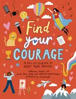 Encuentra tu coraje: un diario para rellenar y aumentar tu valentía - Find Your Courage - A fill-in journal to boost your bravery