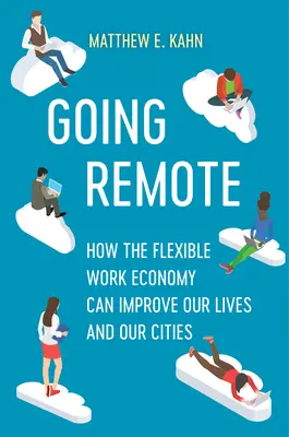 A distancia: Cómo la economía del trabajo flexible puede mejorar nuestras vidas y nuestras ciudades - Going Remote: How the Flexible Work Economy Can Improve Our Lives and Our Cities