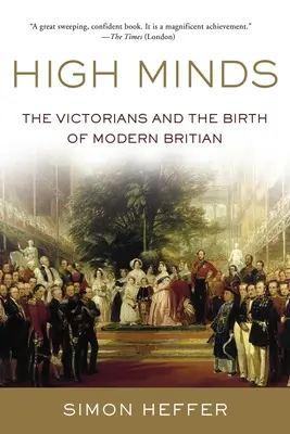 High Minds: Los victorianos y el nacimiento de la Gran Bretaña moderna - High Minds: The Victorians and the Birth of Modern Britain