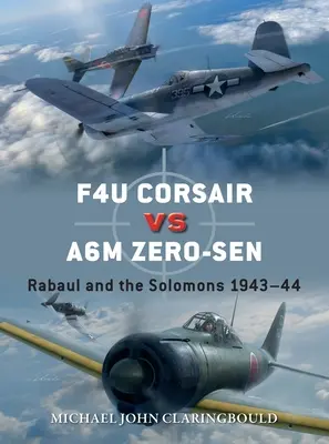 F4u Corsair Versus A6m Zero-Sen: Rabaul y las Salomón 1943-44 - F4u Corsair Versus A6m Zero-Sen: Rabaul and the Solomons 1943-44