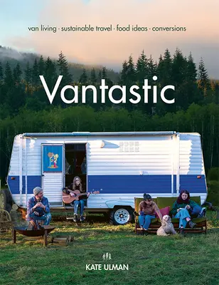 Vantastic: Vida en furgoneta, viajes sostenibles, ideas alimentarias, conversiones - Vantastic: Van Living, Sustainable Travel, Food Ideas, Conversions