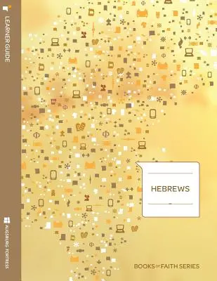 Guía de estudio de Hebreos; Serie Libros de la Fe - Hebrews Learner Guide; Books of Faith Series