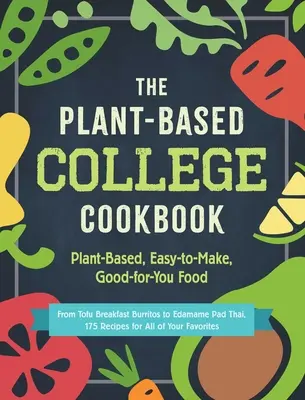 The Plant-Based College Cookbook: Comida a base de plantas, fácil de hacer y buena para ti - The Plant-Based College Cookbook: Plant-Based, Easy-To-Make, Good-For-You Food