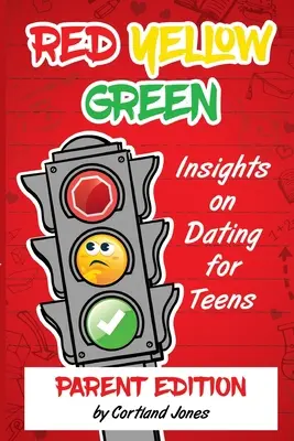Rojo, amarillo, verde: Reflexiones sobre las citas para adolescentes Edición para padres - Red Yellow Green: Insights on Dating for Teens Parent Edition