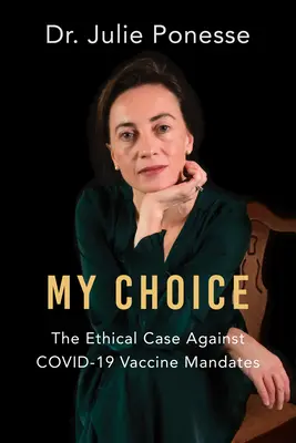 My Choice: The Ethical Case Against Covid-19 Vaccine Mandates (Mi elección: argumentos éticos contra la obligación de vacunarse) - My Choice: The Ethical Case Against Covid-19 Vaccine Mandates