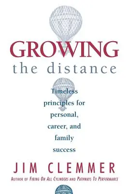 Crecer a distancia: Principios intemporales para el éxito personal, profesional y familiar - Growing the Distance: Timeless Principles for Personal, Career, and Family Success