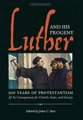 Lutero y su descendencia: 500 años de protestantismo y sus consecuencias para la Iglesia, el Estado y la sociedad - Luther and His Progeny: 500 Years of Protestantism and Its Consequences for Church, State, and Society