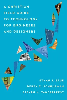 Guía cristiana de tecnología para ingenieros y diseñadores - A Christian Field Guide to Technology for Engineers and Designers