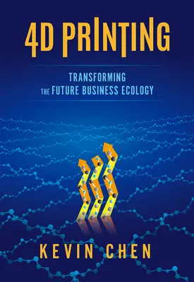 Impresión 4D: Transformando la ecología empresarial del futuro - 4D Printing: Transforming the Future Business Ecology