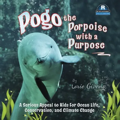 Pogo, la marsopa con propósito: un serio llamamiento a los niños en favor de la vida oceánica, la conservación y el cambio climático - Pogo the Porpoise with a Purpose: A Serious Appeal to Kids for Ocean Life, Conservation, and Climate Change