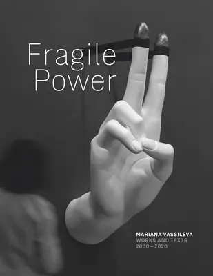 Mariana Vassileva El poder frágil - Mariana Vassileva: Fragile Power