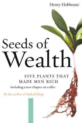 Semillas de riqueza: Cinco plantas que hicieron ricos a los hombres - Seeds of Wealth: Five Plants That Made Men Rich