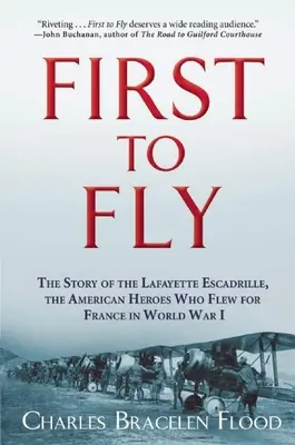 First to Fly: The Story of the Lafayette Escadrille, the American Heroes Who Flewed for France in World War I (Los primeros en volar: la historia de la escuadra Lafayette, los héroes estadounidenses que volaron por Francia en la Primera Guerra Mundial) - First to Fly: The Story of the Lafayette Escadrille, the American Heroes Who Flew for France in World War I